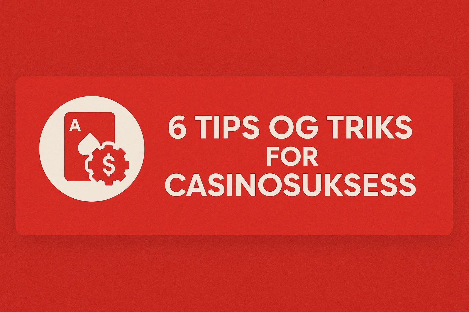 6 tips og triks for casinosuksess