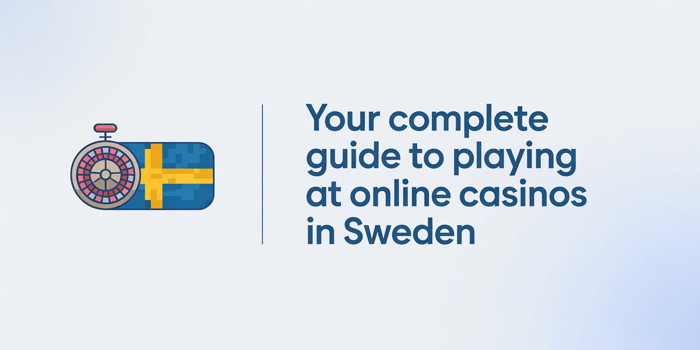 Your Complete Guide to Playing at Online Casinos in Sweden
